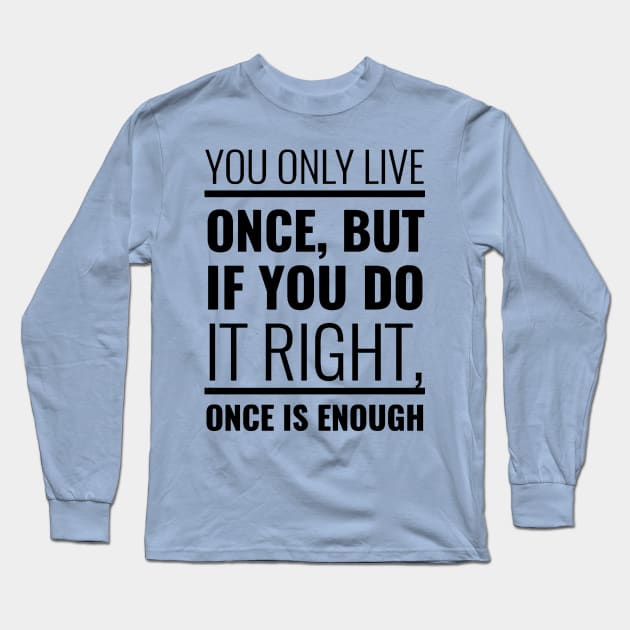 YOU ONLY LIVE ONCE Long Sleeve T-Shirt by Madhav